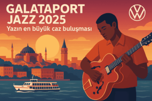 Galataport Jazz 2025, Volkswagen sponsorluğunda yazın en büyük caz buluşmasına ev sahipliği yapıyor. Boğaz’da ücretsiz konserlerle müzik şöleni başlıyor!